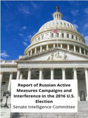 cover image of Report of Russian Active Measures Campaigns and Interference in the 2016 U.S. Election